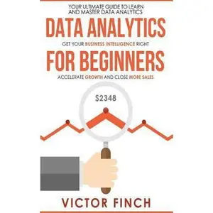 USED-Data Analytics For Beginners: Your Ultimate Guide To Learn And Master Data Analysis - Get Your Business Intelligence Right And Accelerate Growth by Finch, Victor (Paperback)