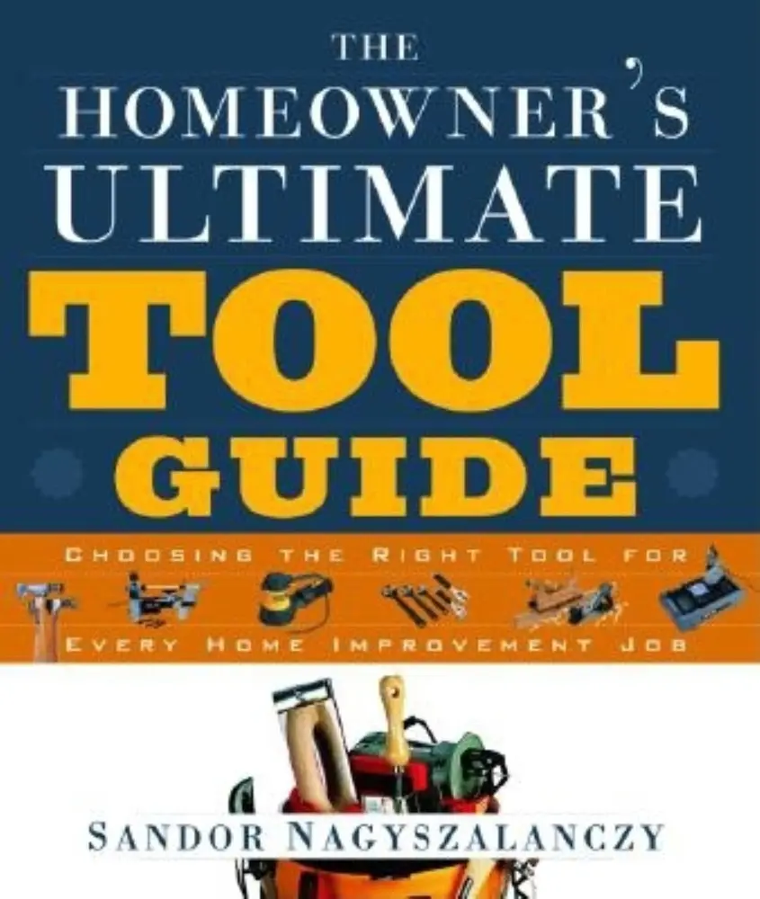 USED Book - The Homeowner's Ultimate Tool Guide: Choosing the Right Tool for Every Home Improvement by Sandor Nagyszalanczy (Paperback) - english