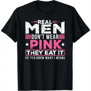 [100% Cotton] Real men don't wear pink, they eat their sexy perverted mouth cat t-shirt Casual Fabric  Golf Gift T-Shirt For Men and Women