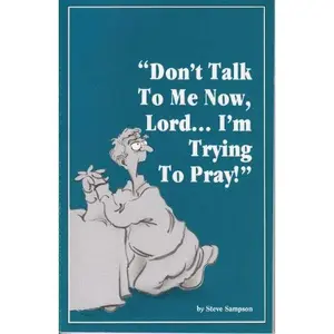 USED-Don't Talk to Me Now, Lord... I'm Trying to Pray! by Steve Sampson (Paperback)