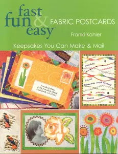 USED-Fast Fun & Easy Fabric Postcards: Keepsakes You Can Make & Mail by Kohler, Franki (Paperback)