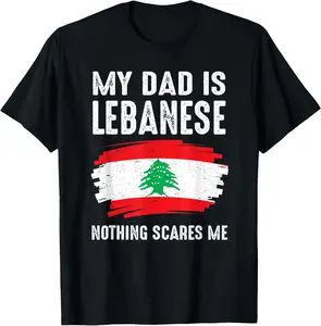 100% Cotton My DAD Is Lebanese Nothing Scares Me Lebanon Proud Flag T-Shirt