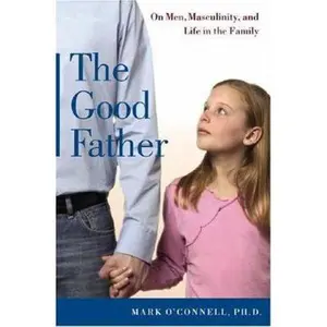 USED-The Good Father: On Men, Masculinity, and Life in the Family by Mark O'Connell (Hardcover)