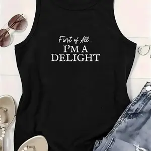 First of All, I' m a Delight'Tank Top/Vest/Sleeveless short sleeves- Funny, SarcasticGift for Moms, Women, or Teachers  Lady's vest- Perfect forMother' s Day