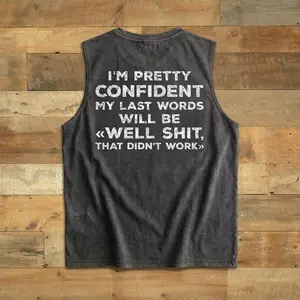 I'm Pretty Confident will be well sh*t wash tank top T-shirt