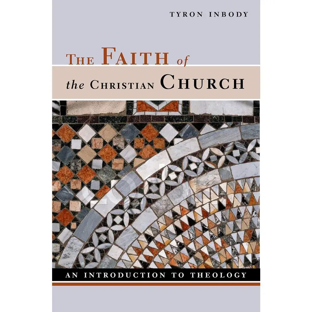 USED-The Faith of the Christian Church: An Introduction to Theology by Inbody, Tyron (Paperback)