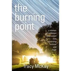 USED-The Burning Point: A Memoir of Addiction, Destruction, Love, Parenting, Survival, and Hope by McKay, Tracy (Paperback)