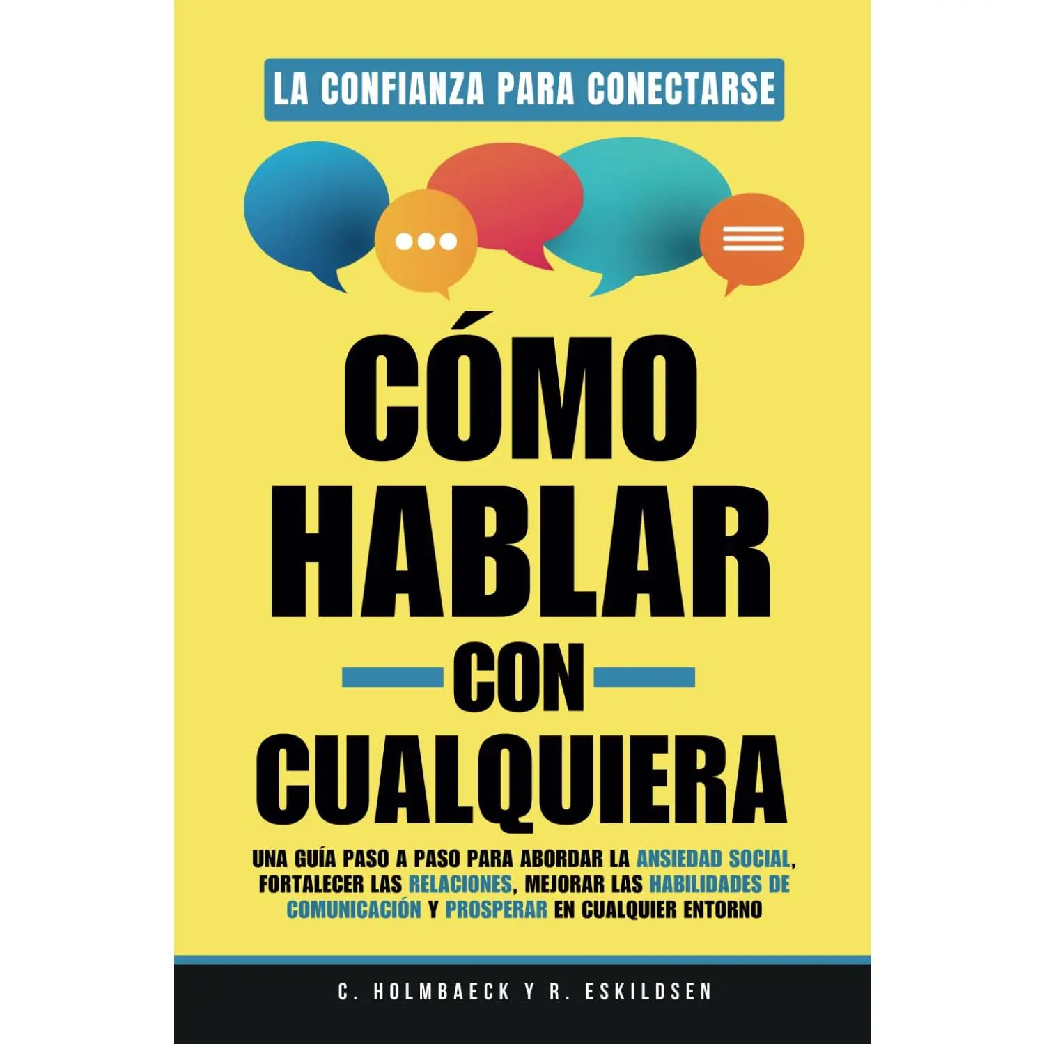 Cómo Hablar con Cualquiera: Una guía paso a paso para abordar la ansiedad social, fortalecer las relaciones, mejorar las habilidades
