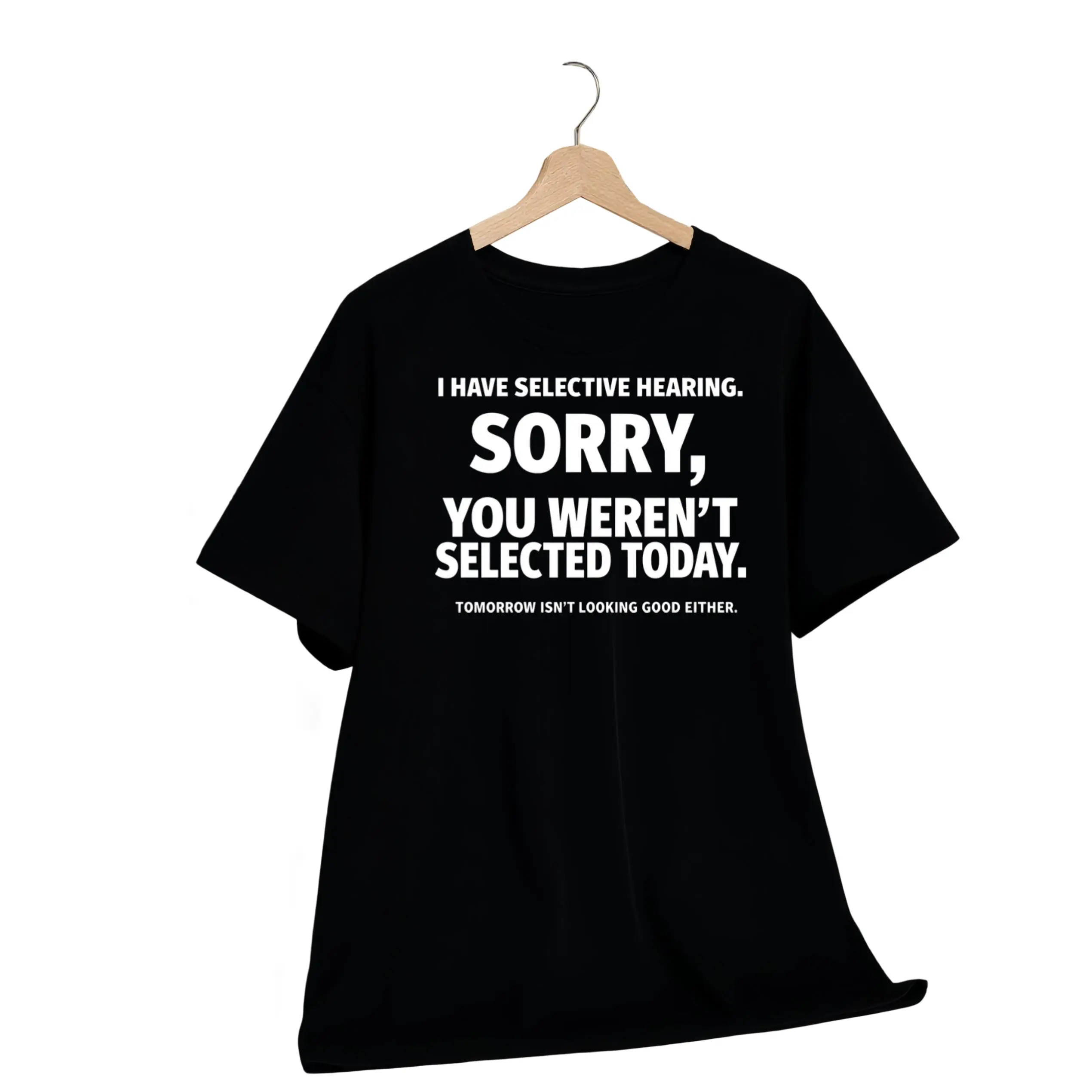 Novelty I Have Selective Hearing You Weren't Selected T Shirt Graphic Short Sleeve Husband Great Gifts Summer T-shirt Streetwear