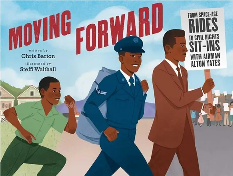 USED-Moving Forward: From Space-Age Rides to Civil Rights Sit-Ins with Airman Alton Yates by Barton, Chris (Hardcover)