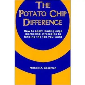 USED-Potato Chip Difference: How to Apply Leading Edge Marketing Strategies to Landing the Job You Want by Michael A. Goodman (Paperback)