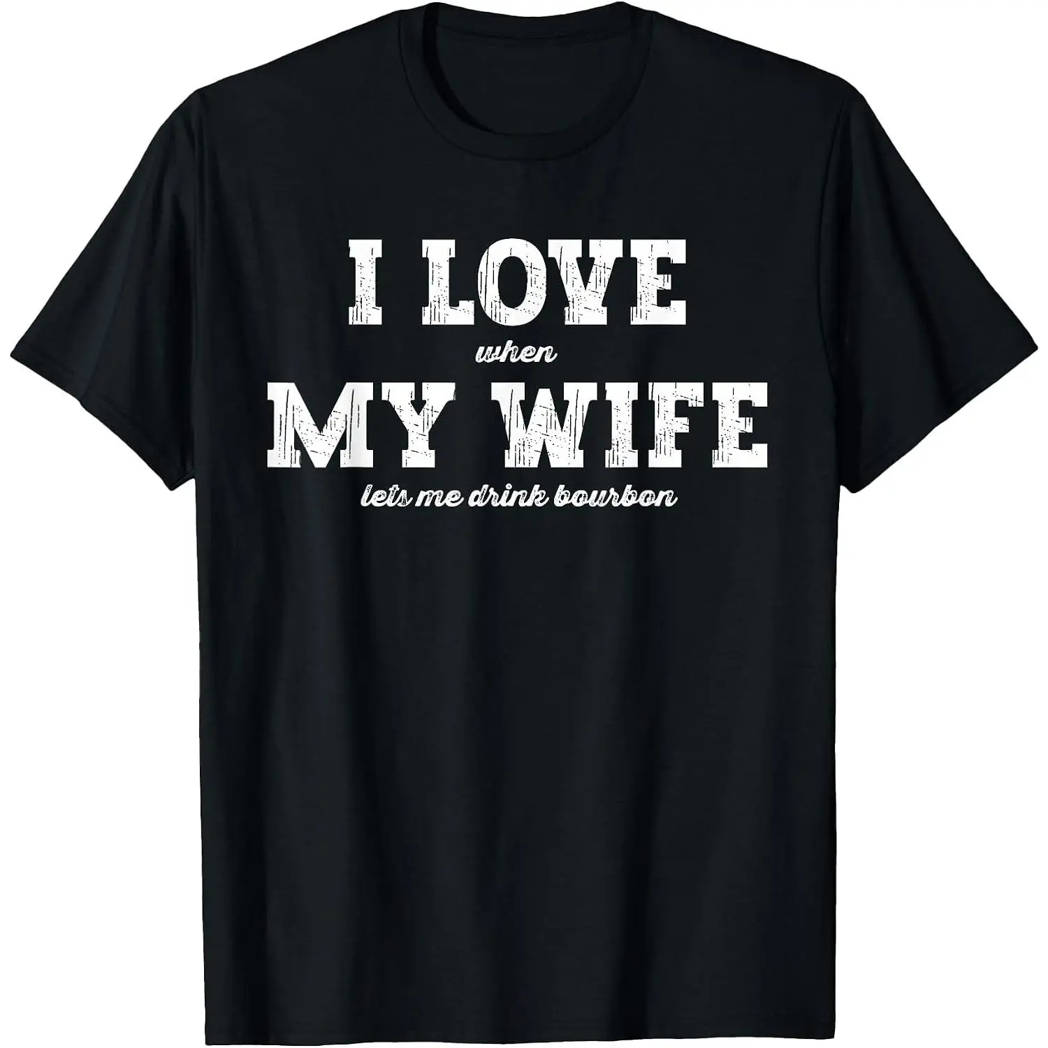I Love When My Wife Lets Me Drink Bourbon T-Shirt