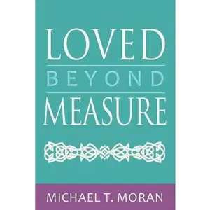 USED-Loved Beyond Measure: Messages of Inspiration, Hope and Joy by Moran, Michael T. (Paperback)
