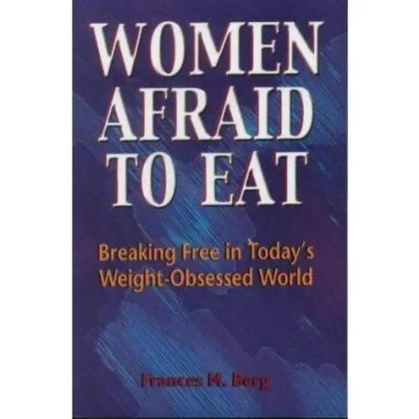USED-Women Afraid to Eat: Breaking Free in Today's Weight-Obsessed World by Francie M. Berg (Paperback)