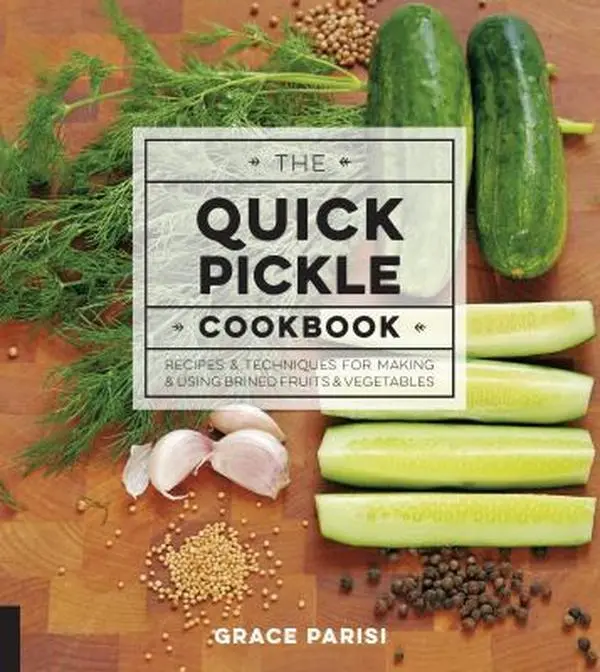 Used Hardcover Book - The Quick Pickle Cookbook: Cooking, Pickling & Creative Uses for Brined Fruits and Vegetables by Grace Parisi (English), Food