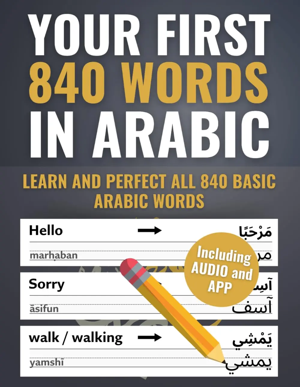 Your First 840 Words in Arabic – Learn and Perfect the Most Important Arabic Vocabulary as a Beginner in Just a Few Weeks
