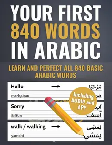 Your First 840 Words in Arabic – Learn and Perfect the Most Important Arabic Vocabulary as a Beginner in Just a Few Weeks