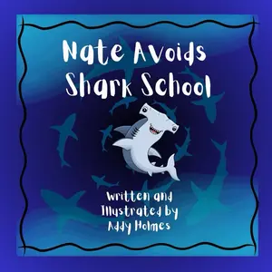 Nate Avoids Shark School by Addy Holmes