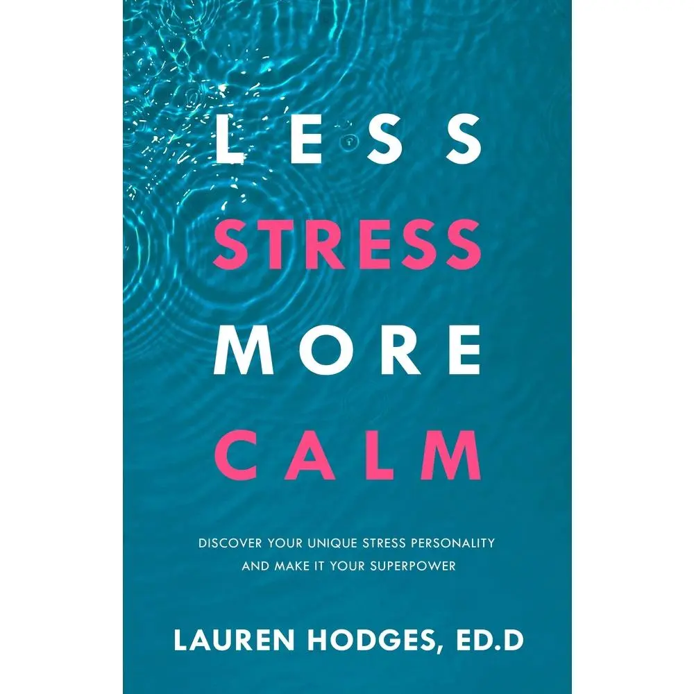 USED-Less Stress, More Calm: Discover Your Unique Stress Personality and Make It Your Superpower by Hodges Ed D., Lauren (Paperback)