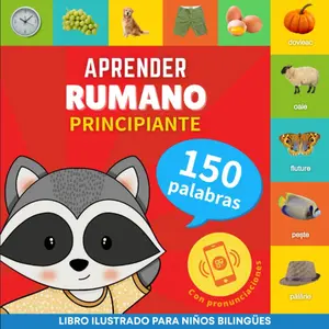 Aprender rumano - 150 palabras con pronunciación - Principiante: Libro ilustrado para niños bilingües (Spanish Edition)