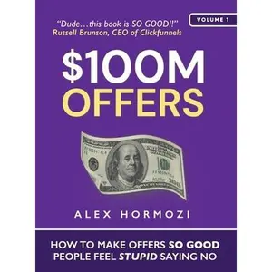 USED-$100M Offers: How To Make Offers So Good People Feel Stupid Saying No by Hormozi, Alex (Hardcover)
