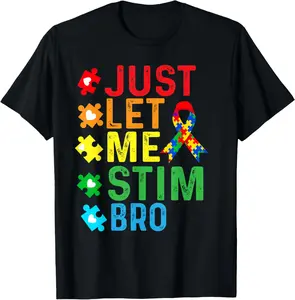 100% Cotton Unisex Just let me stim bro Funny Autism Awareness Month T-Shirt