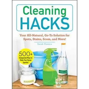 CLEANING HACKS: YOUR ALL-NATURAL, GO-TO SOLUTION FOR SPOTS, STAINS, SCUM, AND MORE! [Tradepaper]