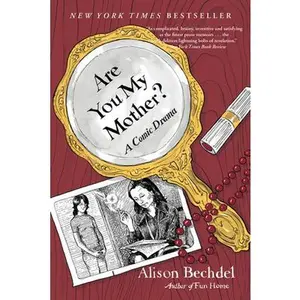 Are You My Mother?: A Comic Drama -- Alison Bechdel, Paperback