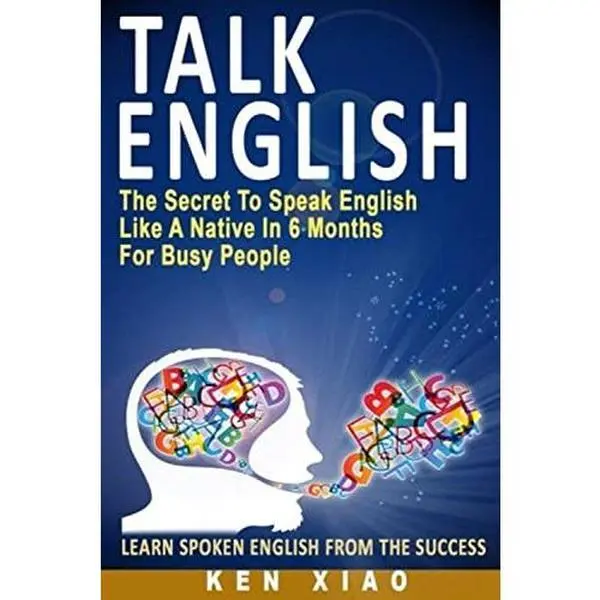 Talk English: The Secret To Speak English Like A Native In 6 Months For Busy People