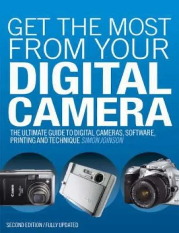 USED-Get the Most from Your Digital Camera: The Ultimate Guide to Digital Cameras, Software, Printing and Technique by Simon Joinson (Paperback)