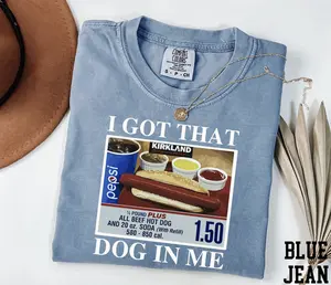 Comfort Colors I Got That Dog In Me TShirt, Funny Meme Shirt, Costco Hot Dog Shirt, Keep 150 Dank Meme Shirt, Trendy Shirts, Hot Dog Lover, Full Colors