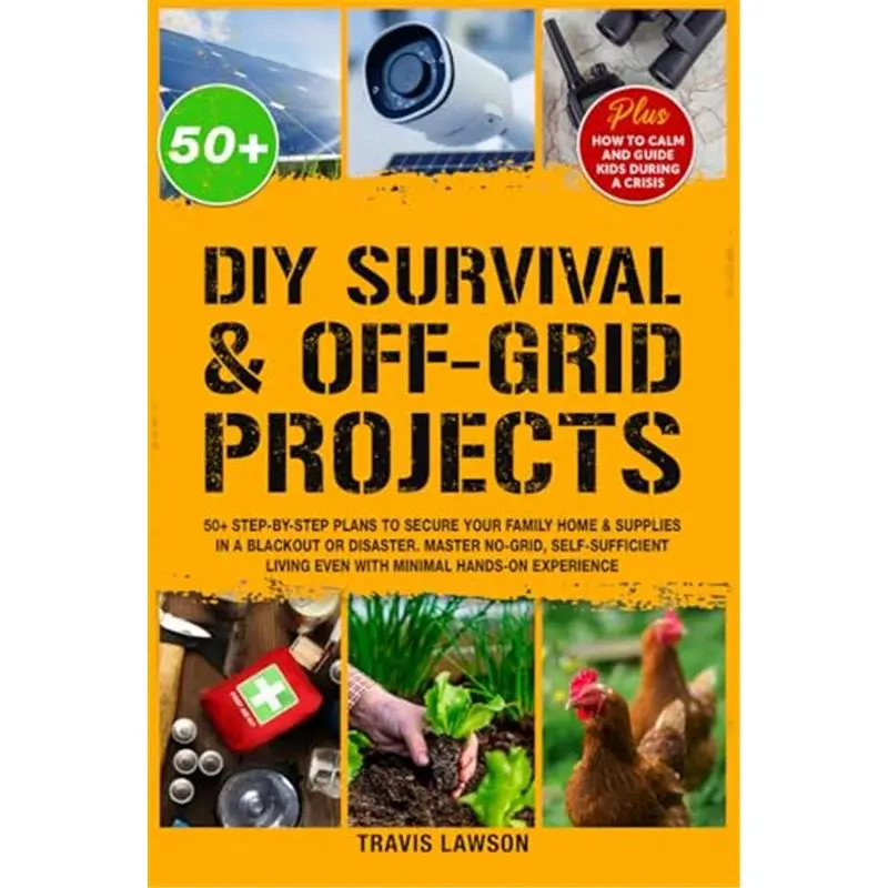DIY Survival & Off-Grid Projects Paperback: 50+ Step-by-step plans to secure your family home & supplies in a blackout or disaster. Master no-grid, self-sufficient living even with minimal hands-on experience