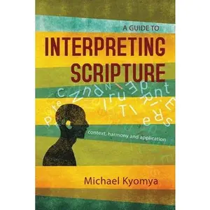USED-A Guide to Interpreting Scripture: Context, Harmony, and Application by Kyomya, Michael (Paperback)