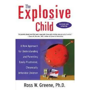 USED-The Explosive Child: A New Approach For Understanding And Parenting Easily Frustrated, Chronically Inflexible Children by Ross W. Greene (Paperback)