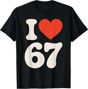 100% Cotton Classic 67 Meme - I Love SIX Seven T-Shirt