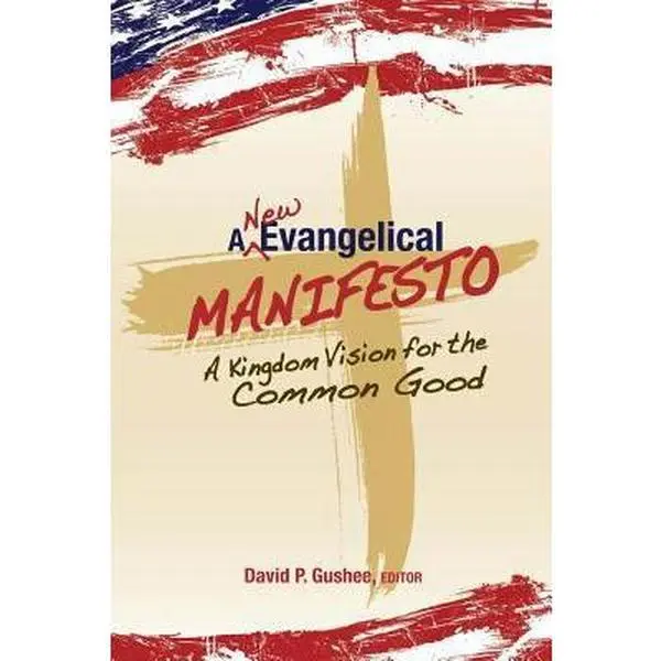 USED-A New Evangelical Manifesto: A Kingdom Vision for the Common Good by David P. Gushee (Paperback)
