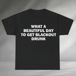 What A Beautiful Day To Get Blackout Drunk Graphic Shirt, Drinking Humor Tee, Drink Lover Sweatshirt, Drinking Quotes, Christmas Party Gift