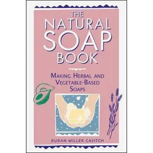 USED-The Natural Soap Book: Making Herbal and Vegetable-Based Soaps by Cavitch, Susan Miller (Paperback)