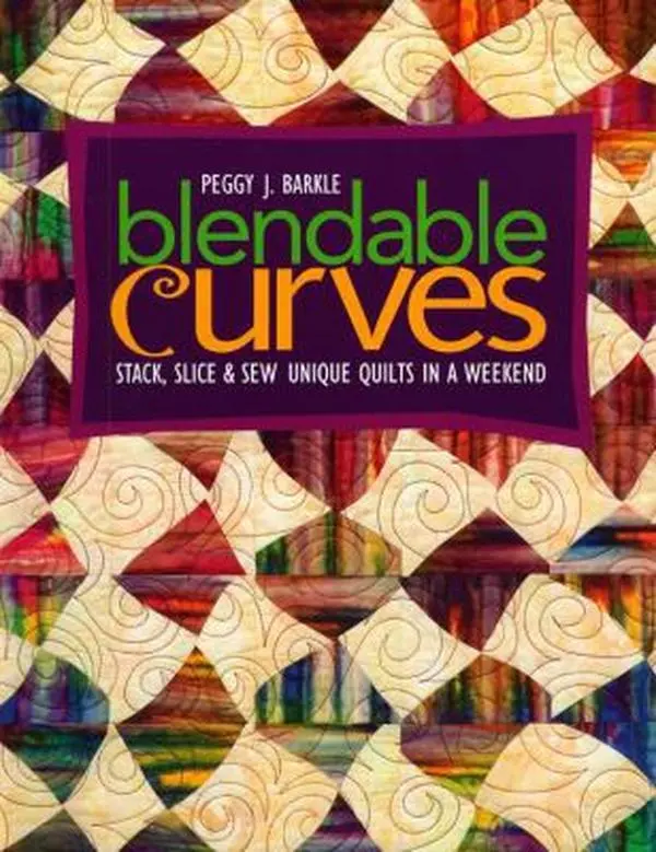 USED-Blendable Curves: Stack, Slice & Sew Unique Quilts in a Weekend by Peggy J. Barkle (Paperback)
