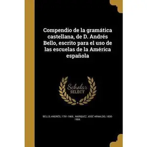 USED-Compendio de la gramática castellana, de D. Andrés Bello, escrito para el uso de las escuelas de la América española (Paperback)