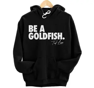 Coach Ted Lasso Be A Goldfish Quote Pullover Hoodie