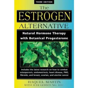 USED-The Estrogen Alternative: Natural Hormone Therapy with Botanical Progesterone by Raquel Martin (Paperback)