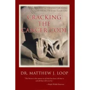 USED-Cracking the Cancer Code: The Secret to Transforming Your Health from Inside Out by Loop, Matthew J. (Paperback)