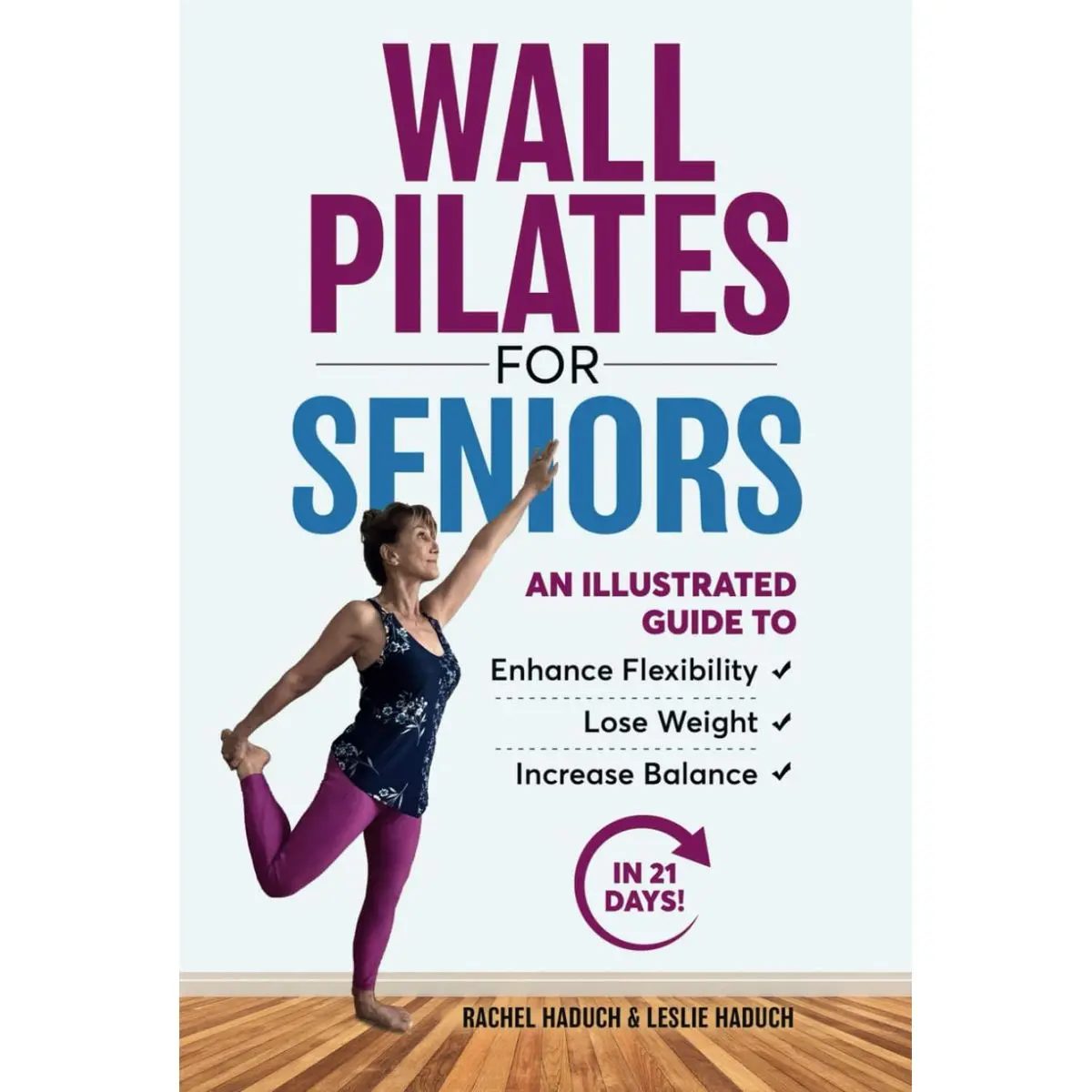 Wall Pilates for Seniors: An Illustrated Guide to Enhance Flexibility, Lose Weight, and Increase Balance in 21 Days! Hardcover – February 26, 2024