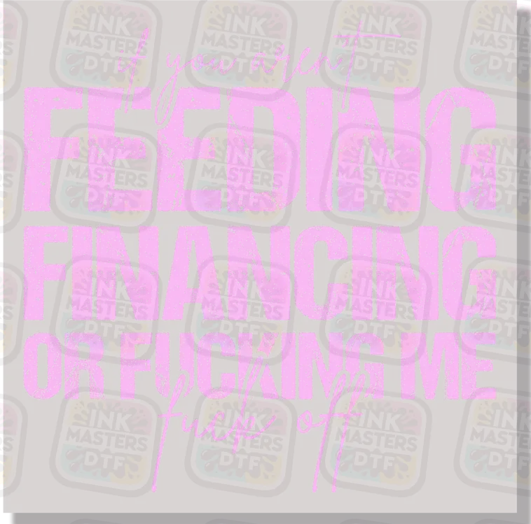 If You Aren't Feeding Financing Or F Me F Off DTF Transfer