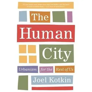 USED-The Human City: Urbanism for the Rest of Us by Kotkin, Joel (Paperback)