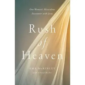 USED-Rush of Heaven: One Woman's Miraculous Encounter with Jesus by McKinley, Ema (Hardcover)