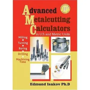 USED-Advanced Metalcutting Calculators in U.S. & Metric Units (Volume 1) by Edmund Isakov (Unknown)