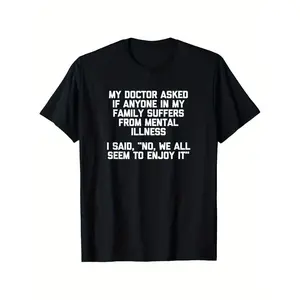 Men's My Doctor Asked If My Family Suffers from Mental Graphic T-Shirt - 100% Cotton Black Short Sleeve Crew Neck Regular Fit Casual Wear |   Soft & Breathable Fabric, Durable Print, Everyday Comfort, Machine Washable, Casual Tee, Gift for Friend