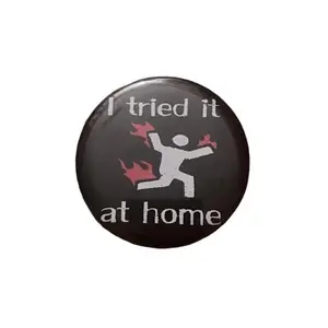 Funny I Tried It At Home Meme Pin Social Media Cute Joke Handmade Good Quality Accessory